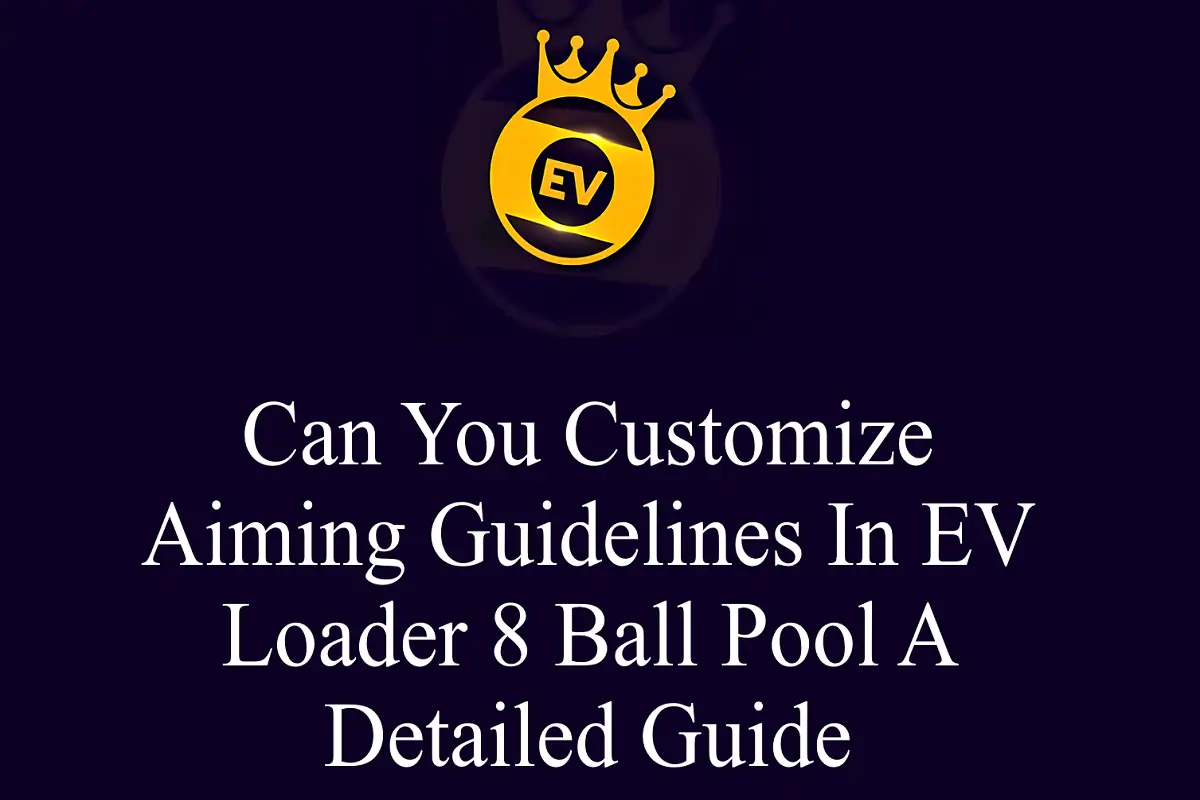 Can You Customize Aiming Guidelines in EV Loader 8 Ball Pool? A Detailed Guide?