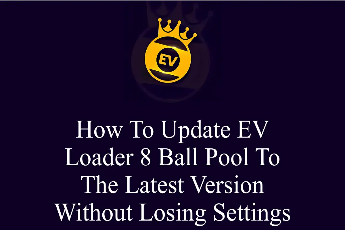 How to Update EV Loader 8 Ball Pool to the Latest Version Without Losing Settings?